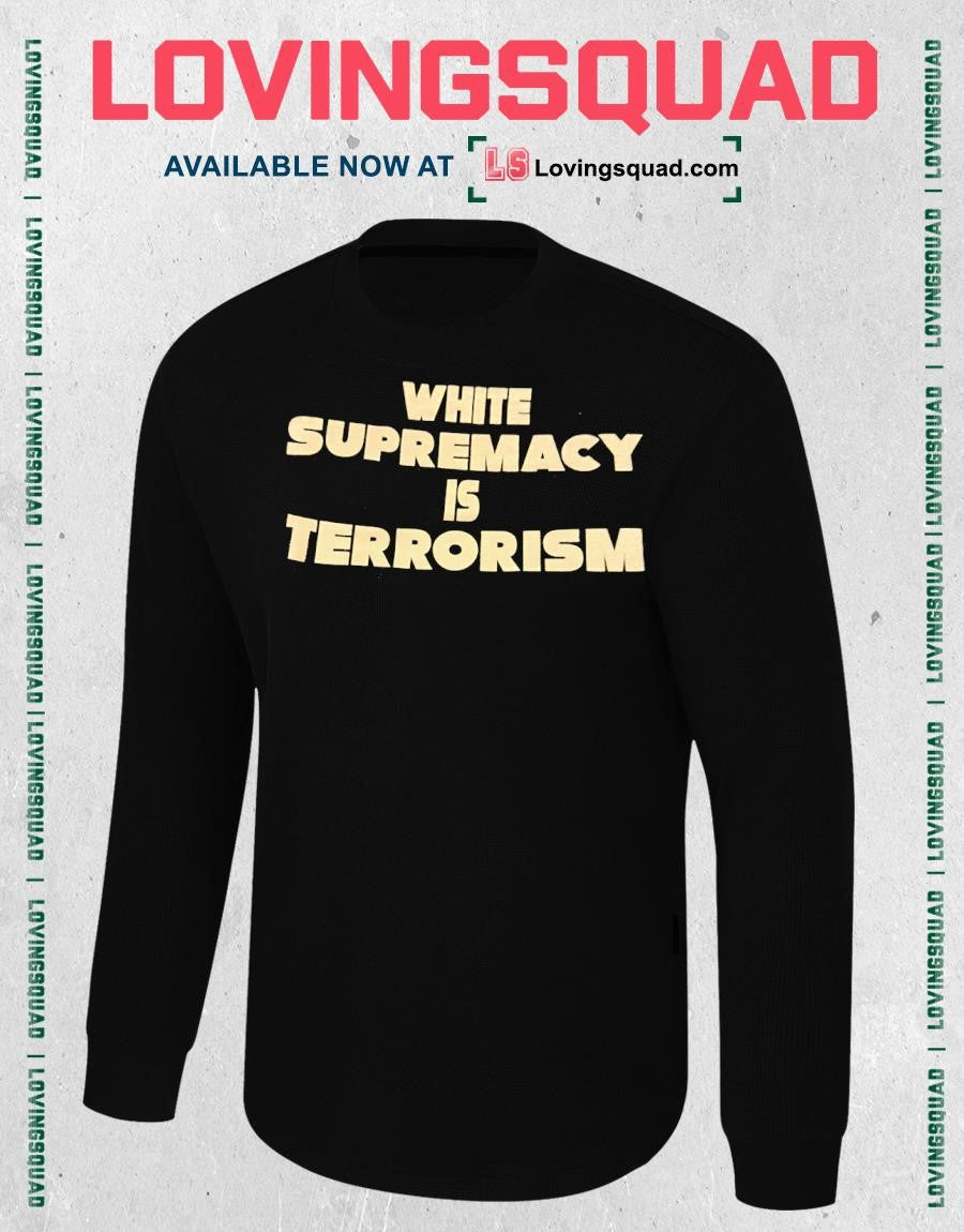 White supremacy is terrorism shirt