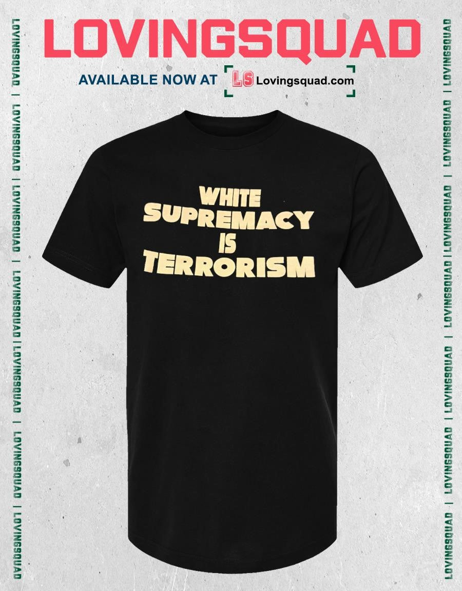 White supremacy is terrorism shirt