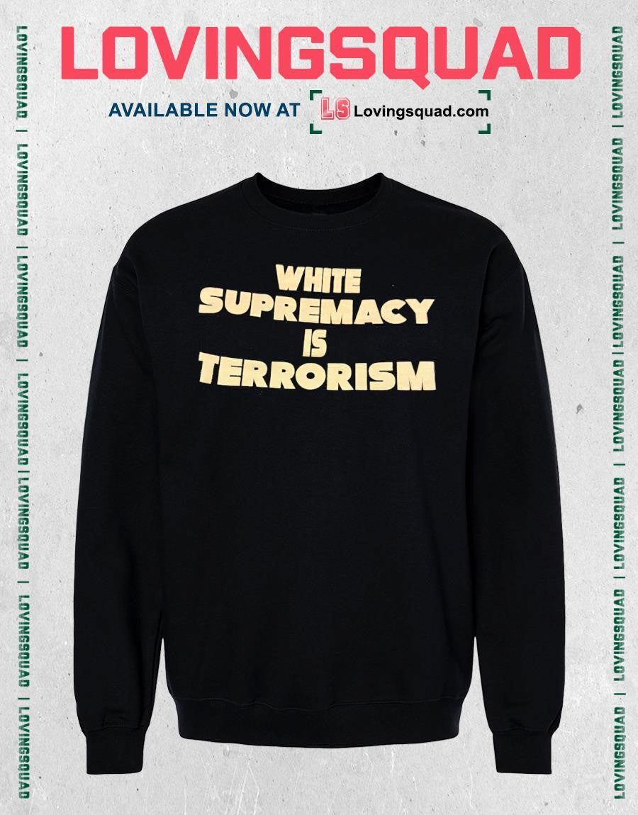 White supremacy is terrorism shirt