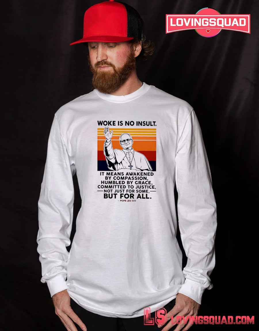 Woke Is No Insult It Means Awakened By Compassion Humbled By Grace But For All Pope Leo XIV shirt