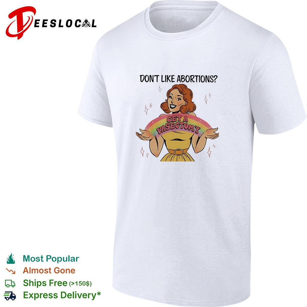Women’s with rainbow don’t like abortions get a vasectomy’s retro shirt