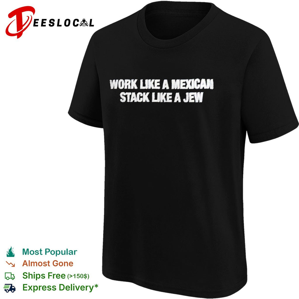 Work like a Mexican stack like a Jew embroidered shirt