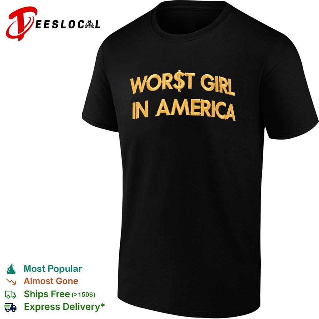 Worst girl in America shirt