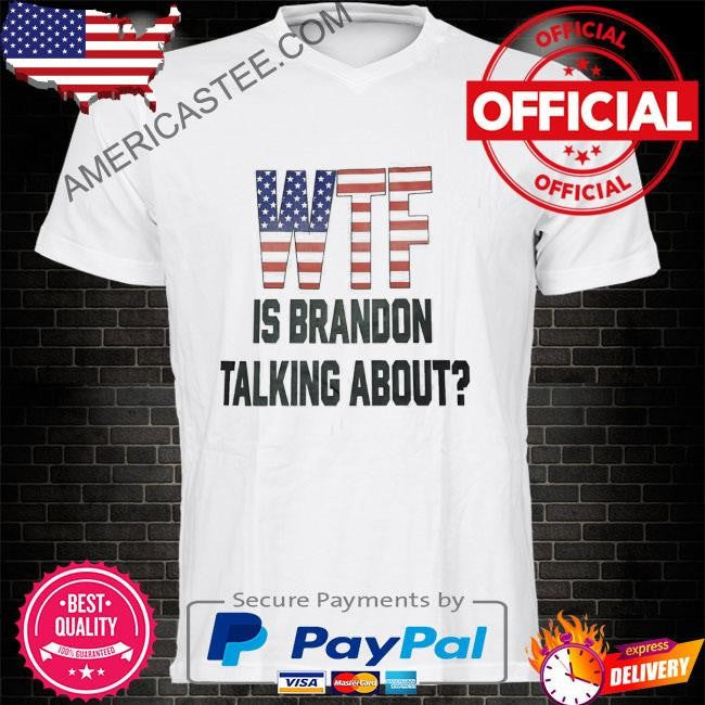 Wtf Is Brandon Talking About Shirt