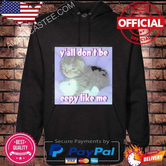 Y’all Don’T Be Eepy Like Me Shirt