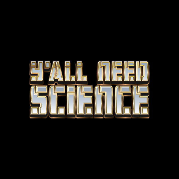 Yall Need Science Typography