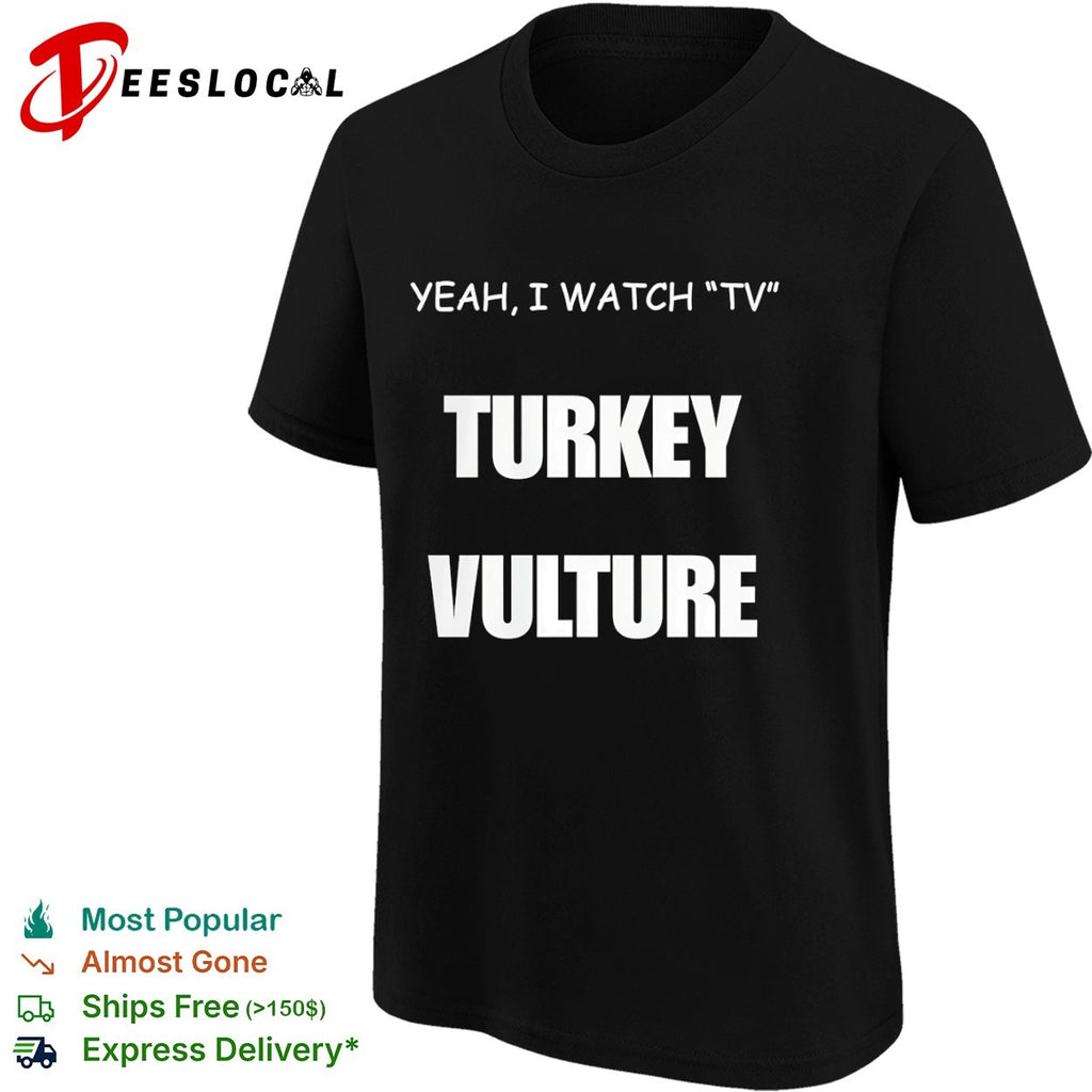 Yeah I watch tv Turkey Vulture shirt