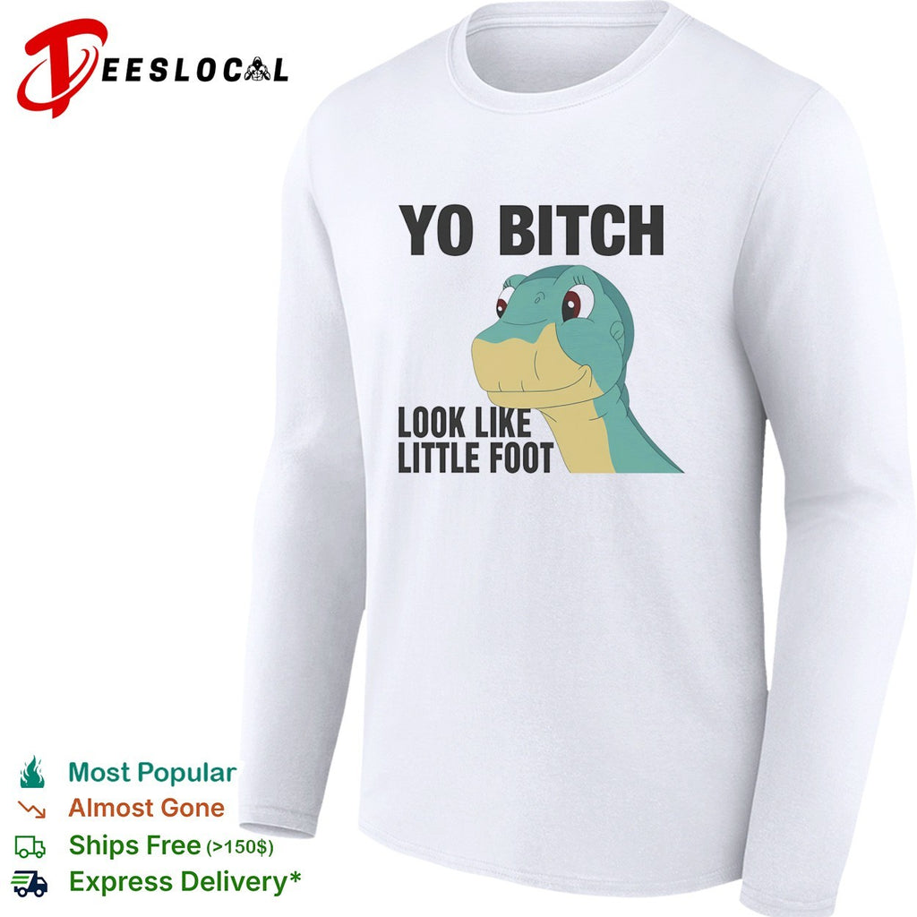 Yo Bitch Look Like Little Foot The Land Before Time movie shirt