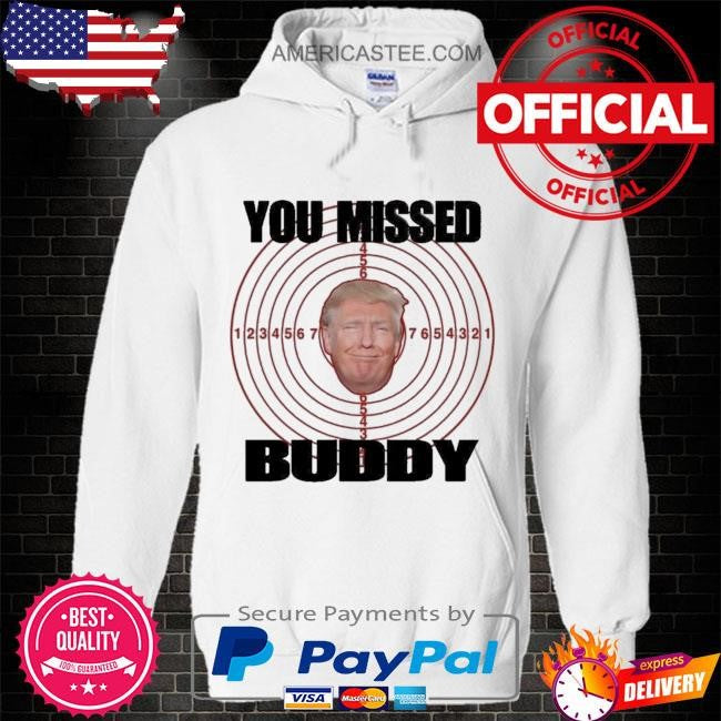 You Missed Buddy Trump Shirt