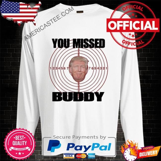 You Missed Buddy Trump Shirt
