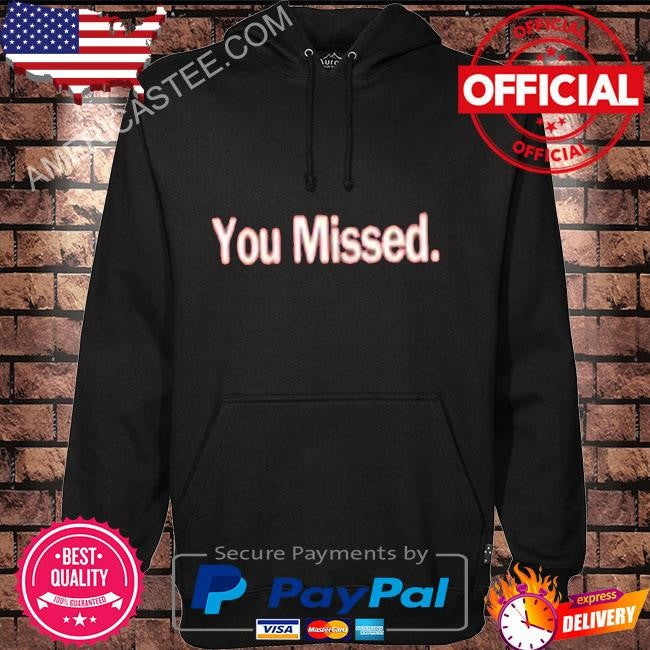 You Missed Shirt Donald Trump