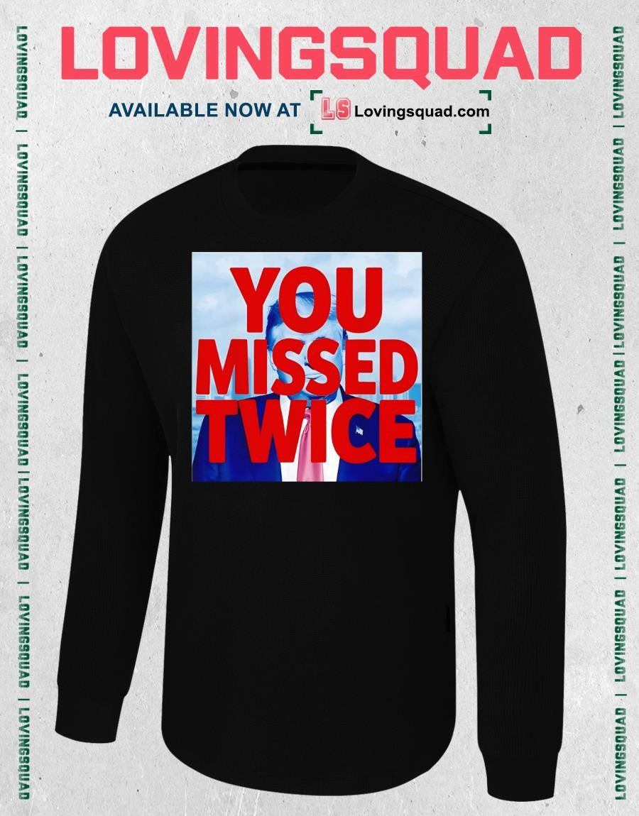 You Missed Twice Trump 2026 Shirt