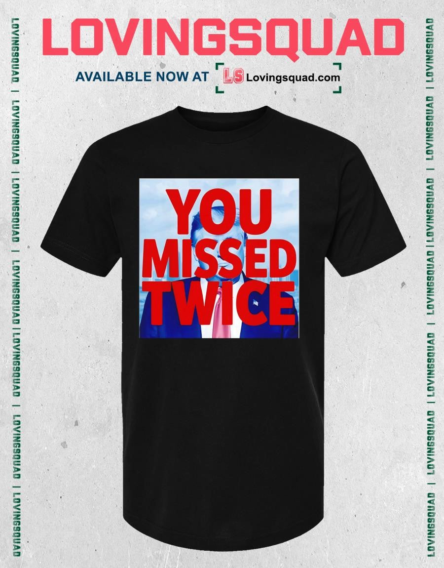 You Missed Twice Trump 2026 Shirt