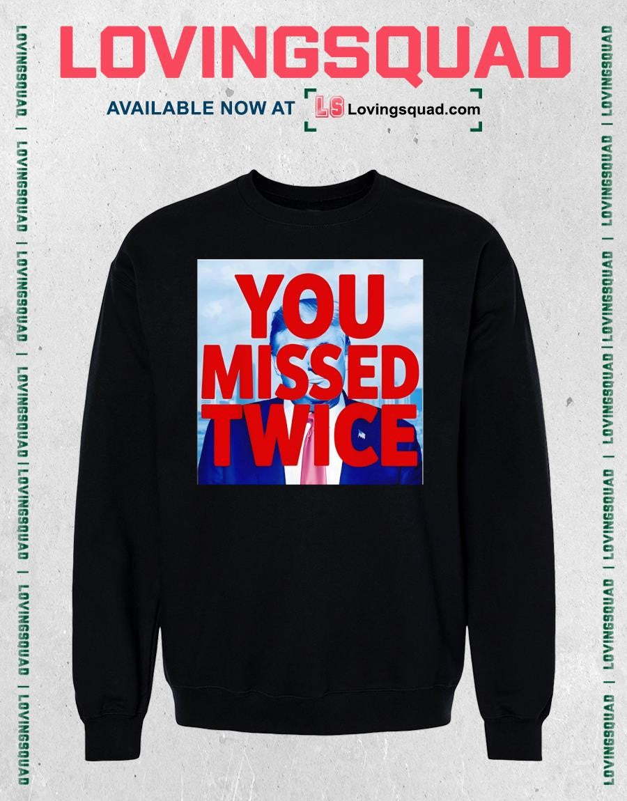You Missed Twice Trump 2026 Shirt