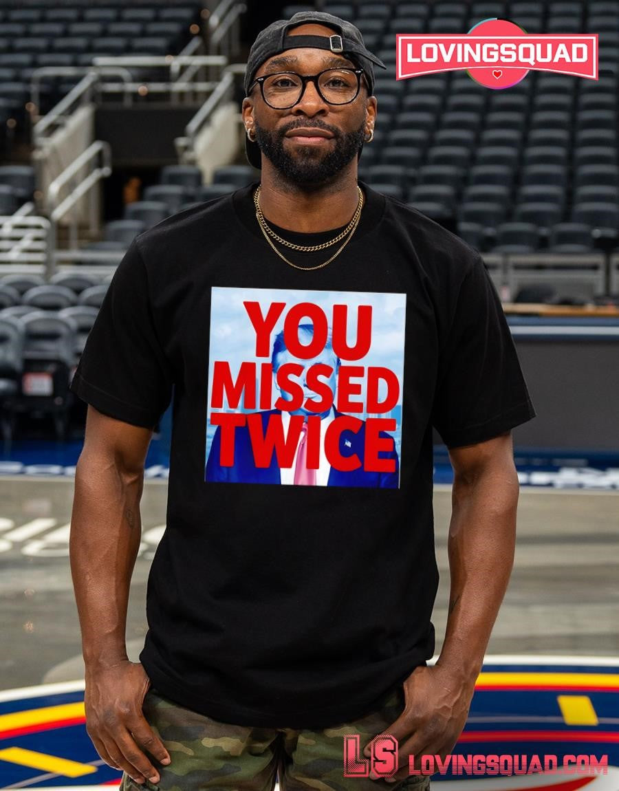 You Missed Twice Trump 2026 Shirt