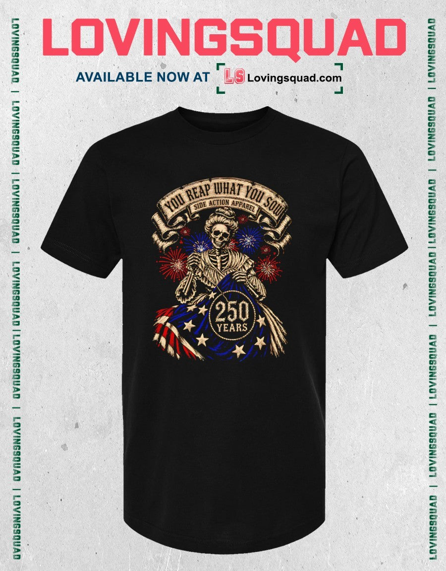 You Reap What You Sow Side Action Apparel 250 Years shirt