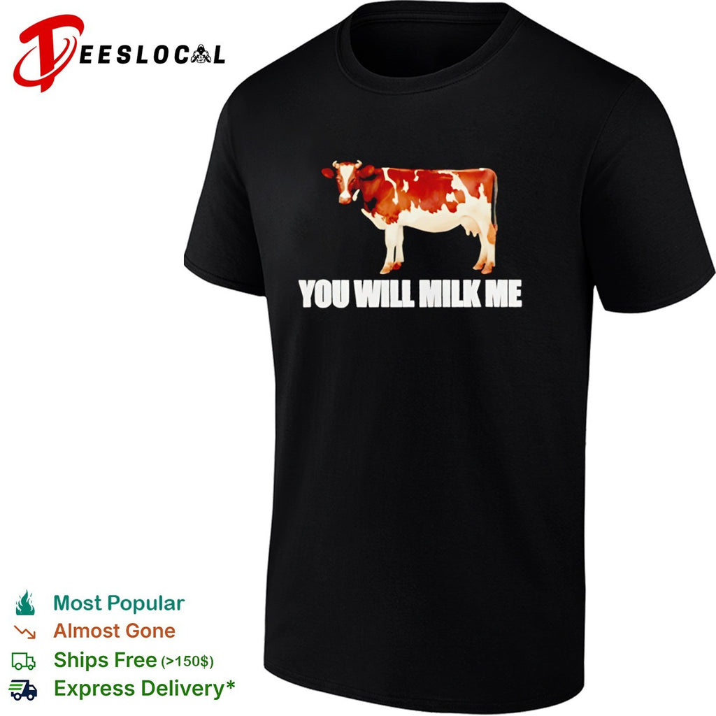 You Will Milk Me Cow Shirt