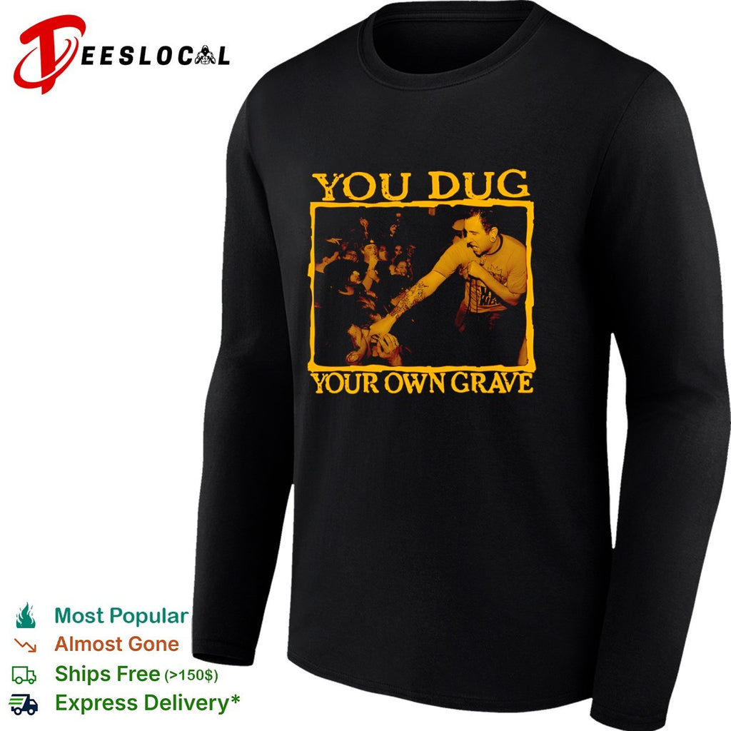 You dug your own grave concert photo shirt