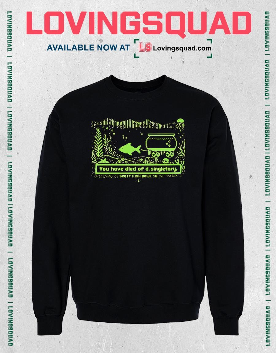 You have died of d singletary scott fish bowl 16 shirt