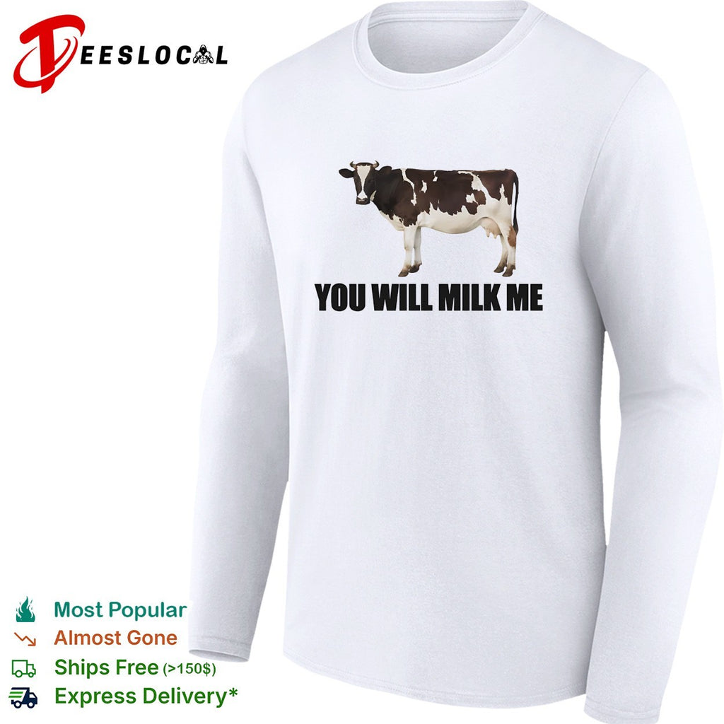 You will milk me humor shirt