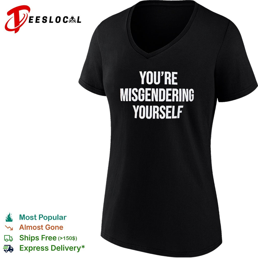 You’re misgendering yourself shirt