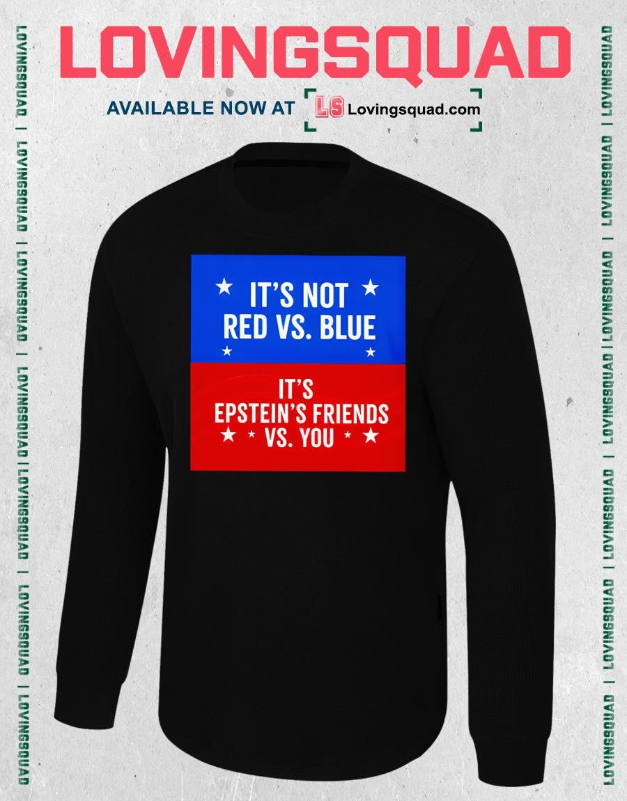 It’s Not Red Vs. Blue It’s Epstein Friends Vs. You Shirt