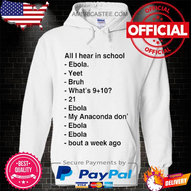 All I Hear In School Ebola Yeet Bruh What’s 21 Ebola My Anaconda Don Ebola T-Shirt
