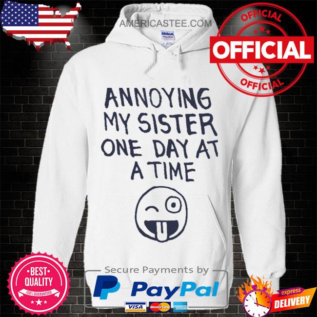 Annoying My Sister One Day At A Time Shirt