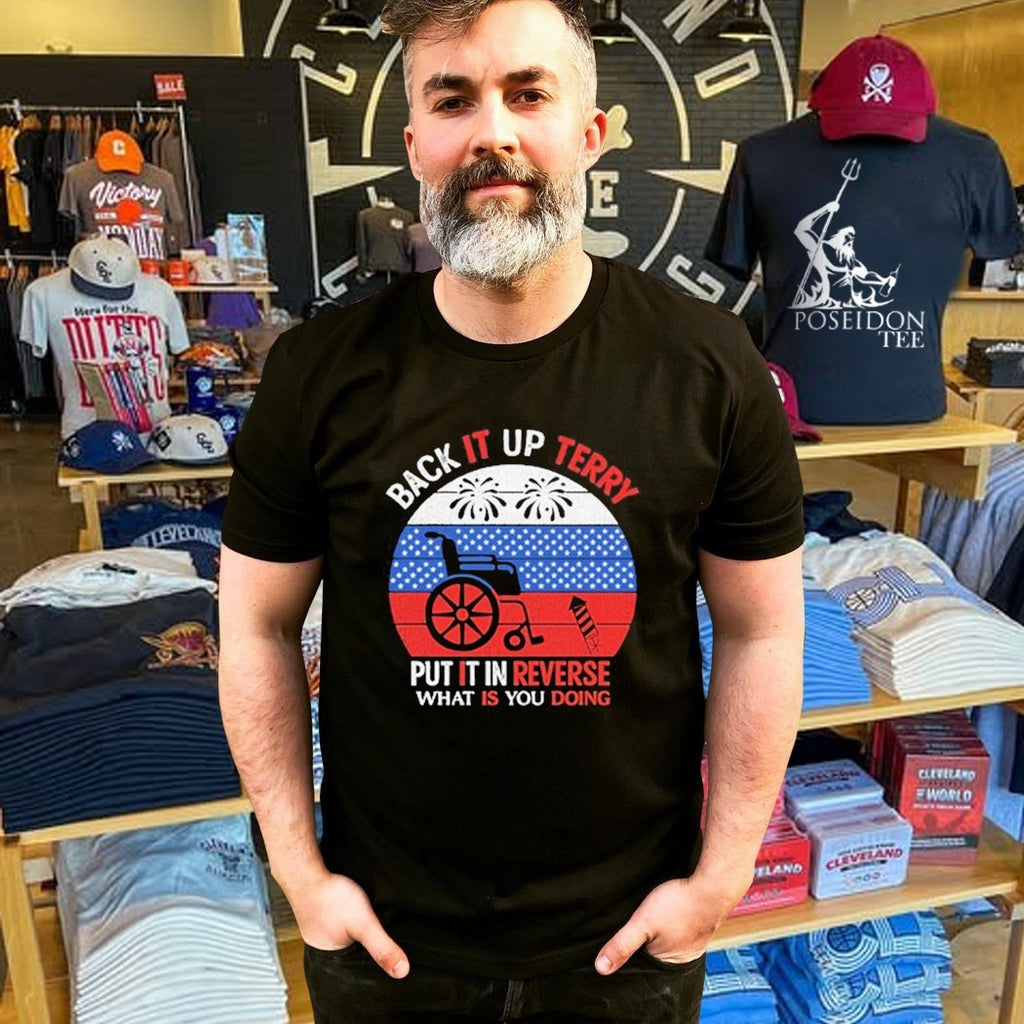 Back It Up Terry Put It In Reverse What Is You Doing T-shirt