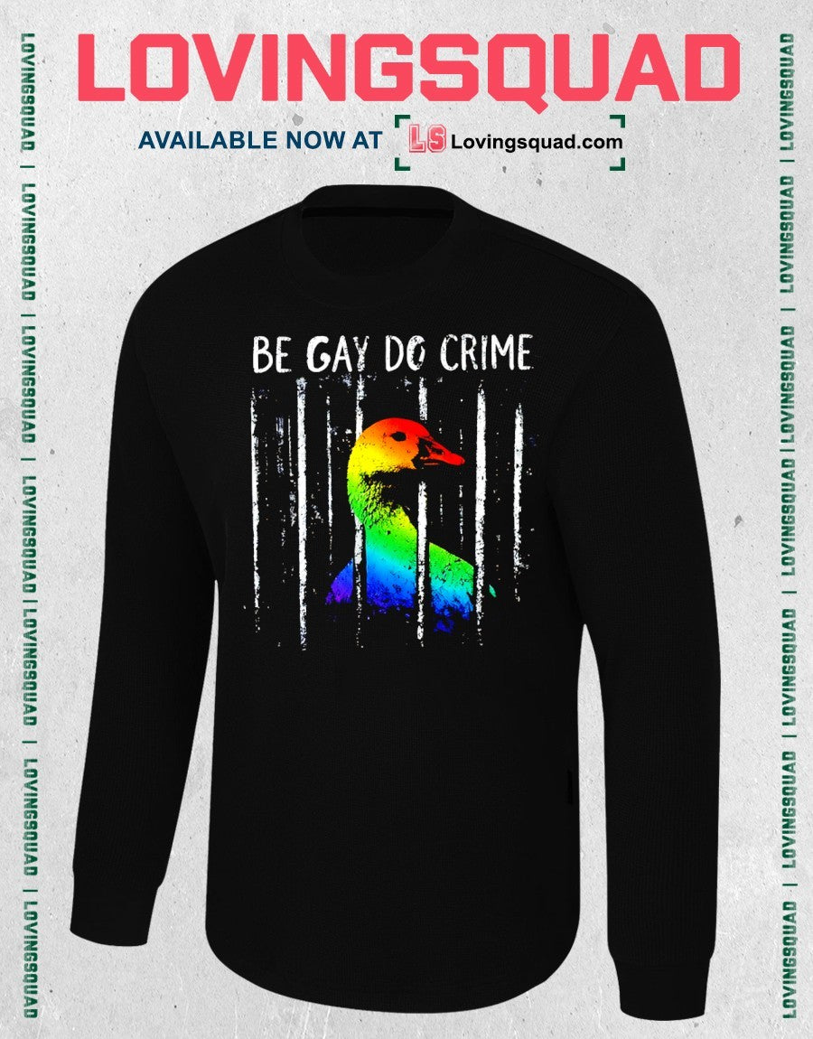 be gay do crime goose LGBT Pride shirt