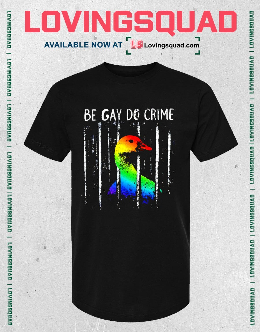 be gay do crime goose LGBT Pride shirt