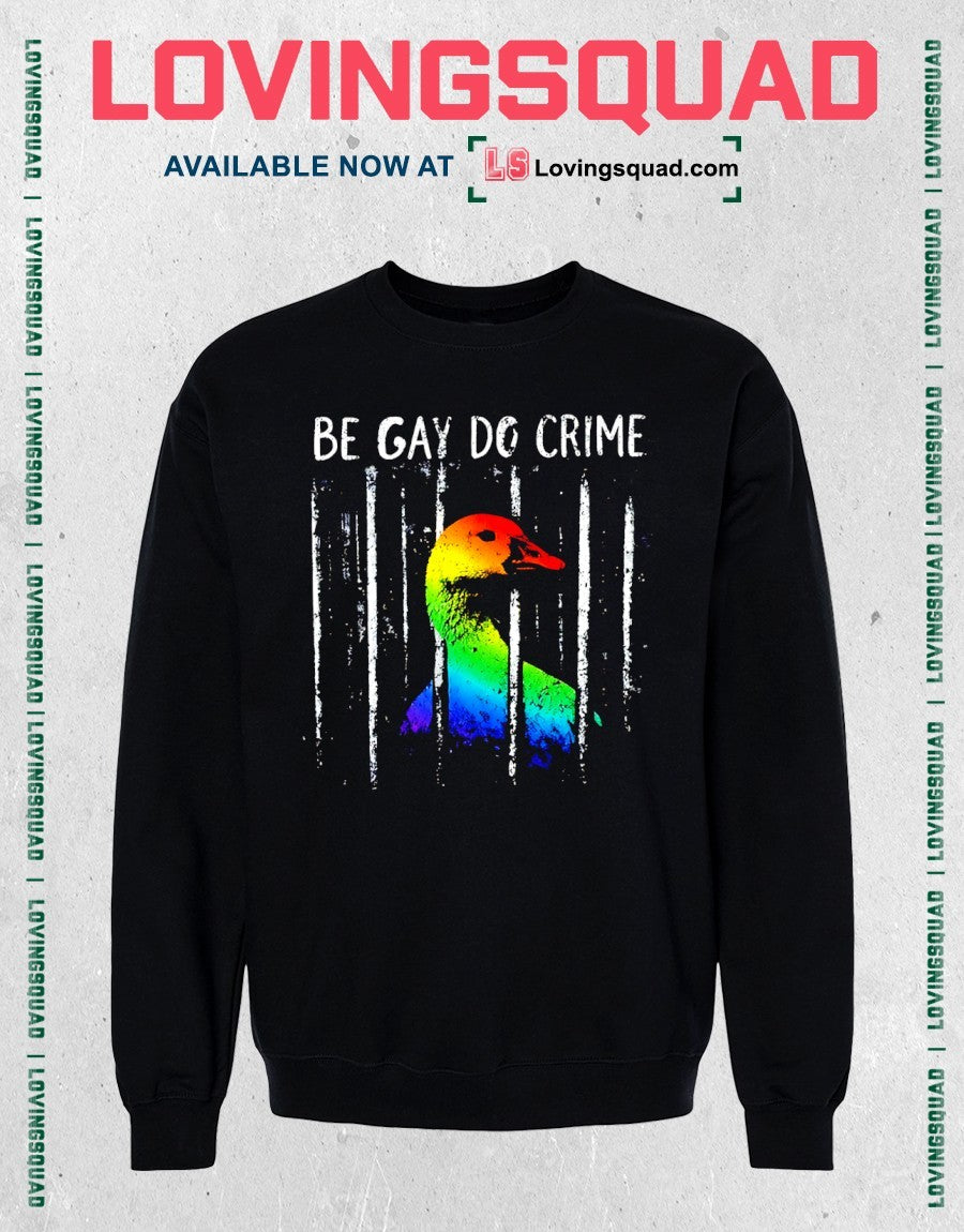 be gay do crime goose LGBT Pride shirt