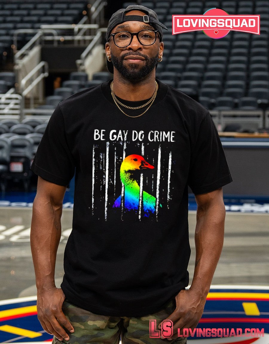 be gay do crime goose LGBT Pride shirt
