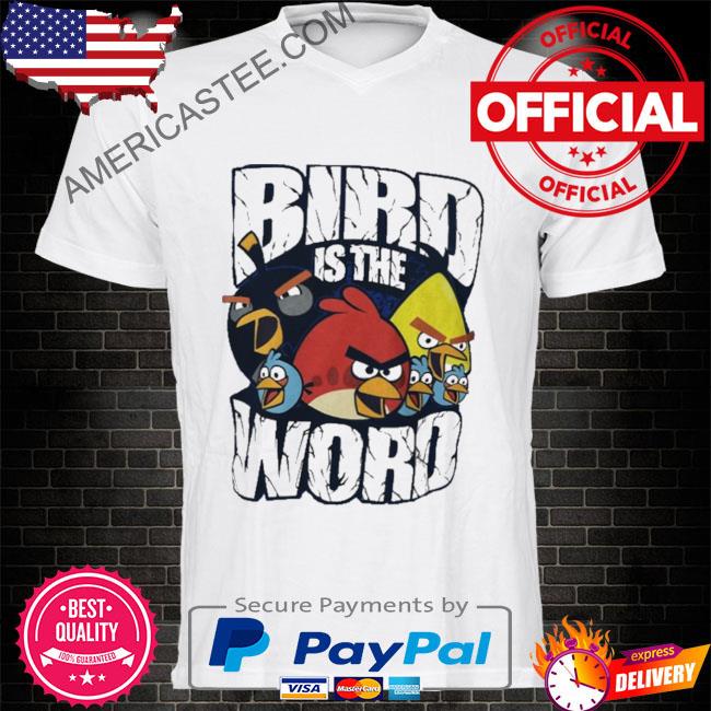 Bird is the word game shirt