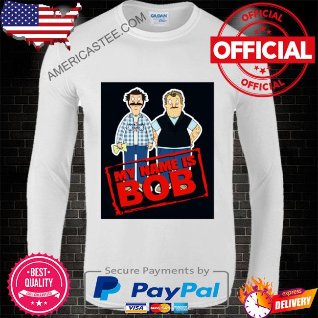 Bob’s Burgers My Name Is Bob Belcher Tv Show Fan Shirt