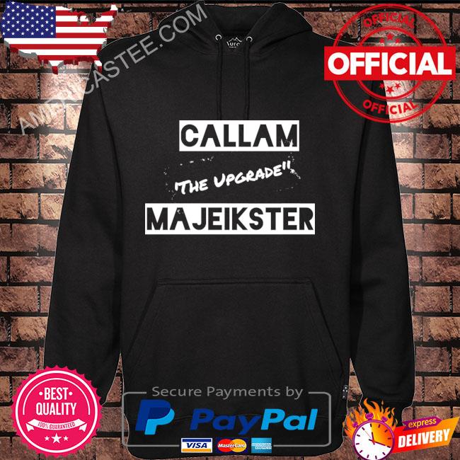 Callam the upgrade majeikster shirt
