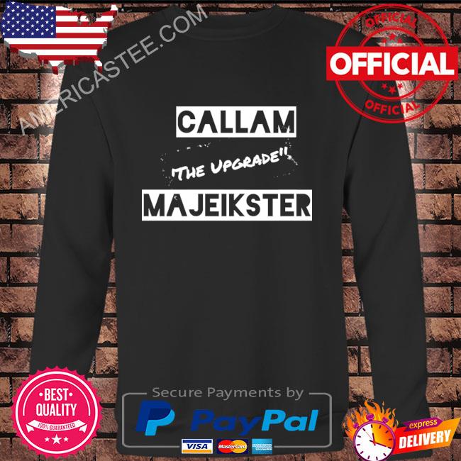 Callam the upgrade majeikster shirt