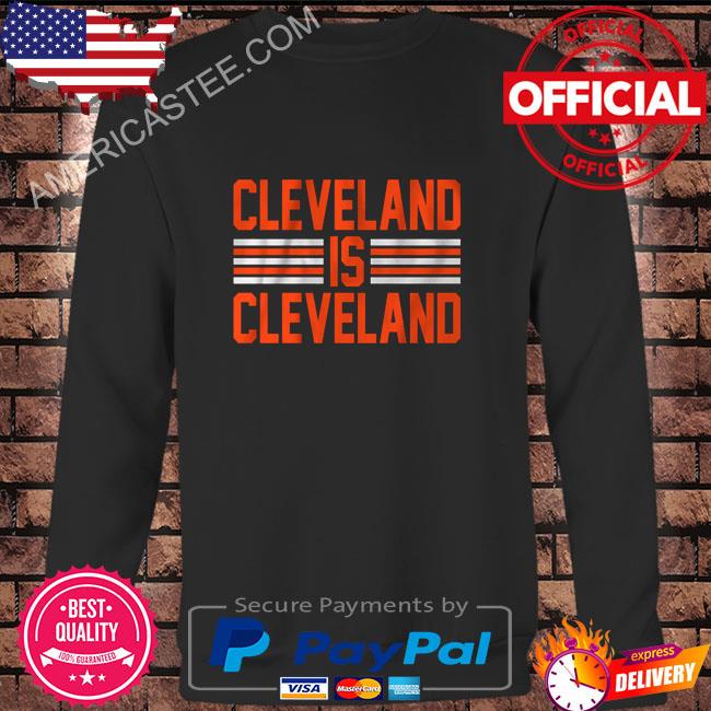 Cleveland is cleveland shirt