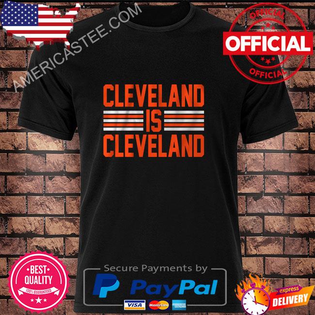 Cleveland is cleveland shirt