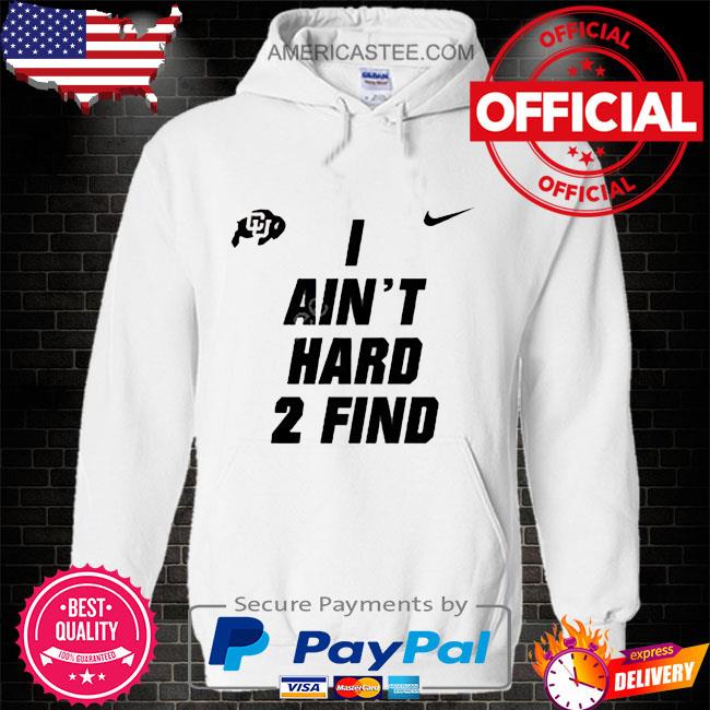 Colorado Buffaloes I Ain’t Hard 2 Find Shirt