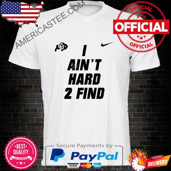 Colorado Buffaloes I Ain’t Hard 2 Find Shirt