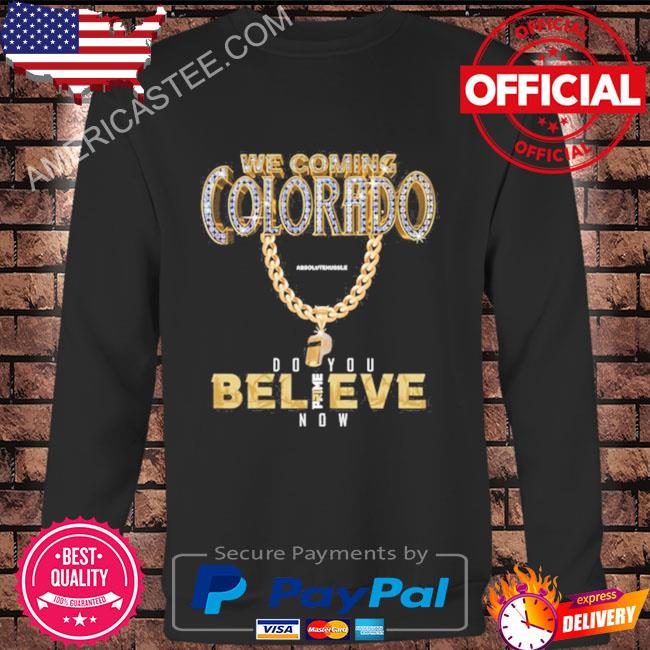 Colorado Buffs I We Coming I Do You Believe I Coach Shirt