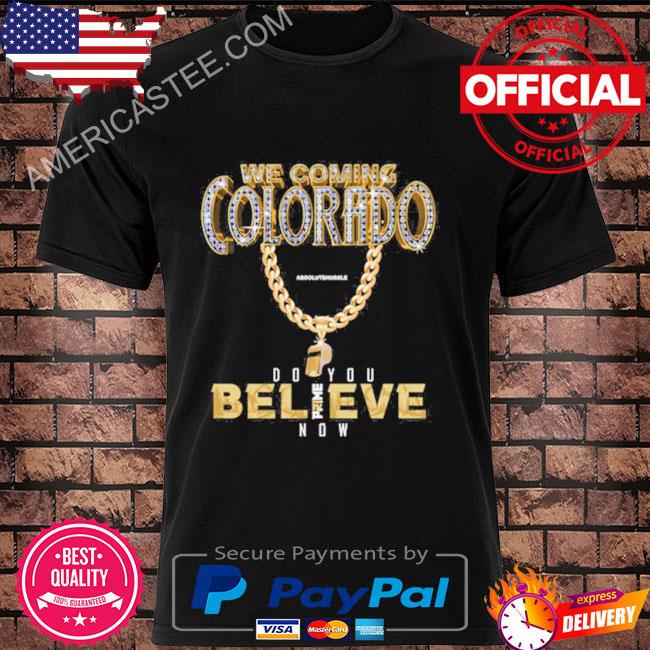 Colorado Buffs I We Coming I Do You Believe I Coach Shirt