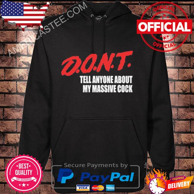 D.O.N.T. Tell Anyone About My Massive Cock T-Shirt