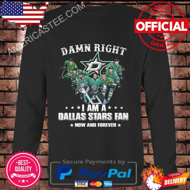 Damn right I am a Dallas Stars fan now and forever signatures shirt
