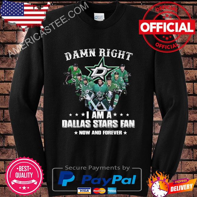 Damn right I am a Dallas Stars fan now and forever signatures shirt