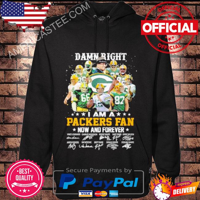 Damn right i am a Green Bay Packers fan now and forever signatures shirt