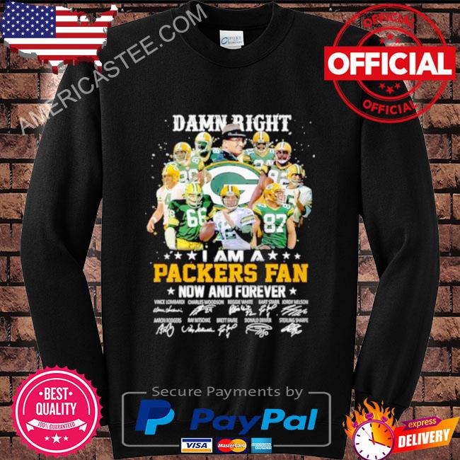 Damn right i am a Green Bay Packers fan now and forever signatures shirt
