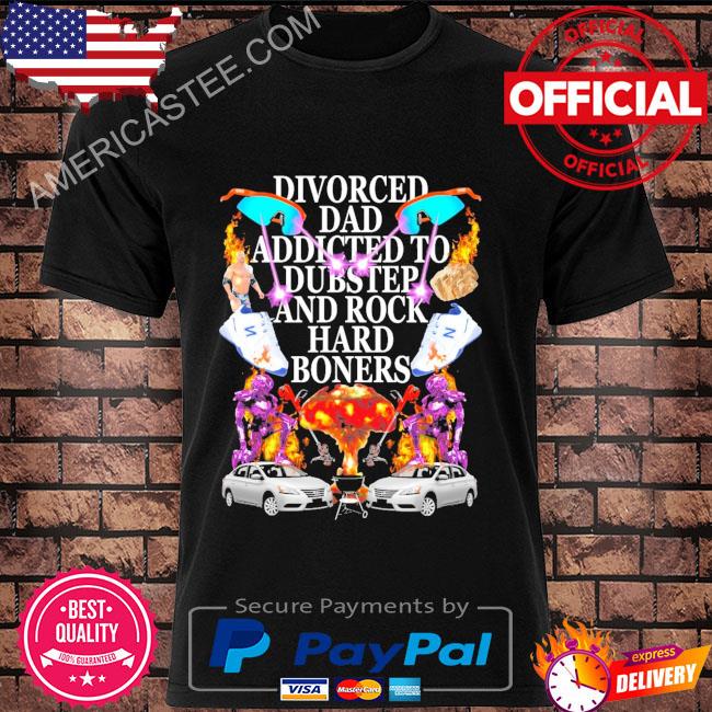 Divorced Dad Addicted To Dubstep And Rock Hard Boners T-Shirt