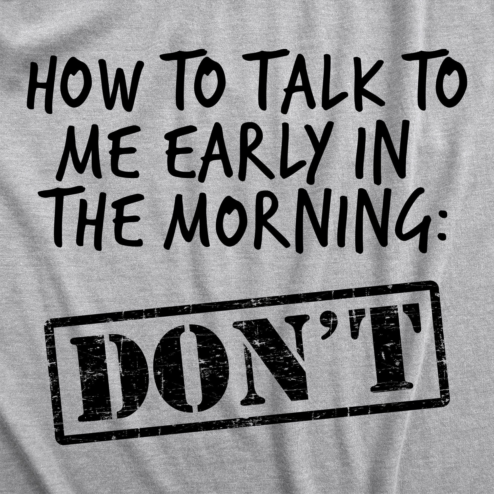 How To Talk To Me Early In The Morning Women's T Shirt